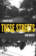 These Streets: Poems by Jordan Edward Moss & John Burgess di John Burgess, Jordan Edward Moss edito da PANTOGRAPH PR