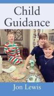 Child Guidance di Jon Lewis edito da OUTSKIRTS PR