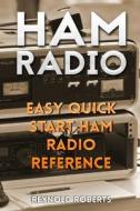 Ham Radio: Easy Quick Start Ham Radio Reference di Reynold Roberts edito da Createspace Independent Publishing Platform