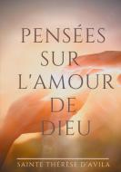 Pensées sur l'amour de Dieu di Sainte Thérèse D'Avila edito da Books on Demand