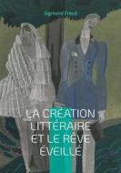La création littéraire et le rêve éveillé di Sigmund Freud edito da BoD - Books on Demand