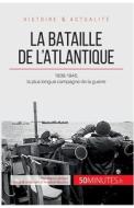 Ebook La bataille de l'Atlantique di 50Minutes, Martin Wilfart edito da 50Minutes.fr