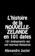 L'histoire de la Nouvelle-Zélande en 101 dates di Alexandre Juster edito da Deborah Quick