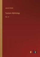 Teutonic Mythology di Jacob Grimm edito da Outlook Verlag
