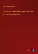 Die historische Weltstellung der Juden und die moderne Judenfrage di Carl Friedrich Heman edito da Outlook Verlag