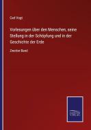 Vorlesungen über den Menschen, seine Stellung in der Schöpfung und in der Geschichte der Erde di Carl Vogt edito da Salzwasser-Verlag