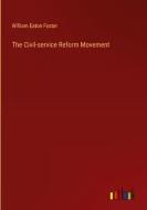 The Civil-service Reform Movement di William Eaton Foster edito da Outlook Verlag