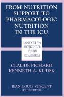 From Nutrition Support to Pharmacologic Nutrition in the ICU di Claude Pichard, Kenneth A. Kudsk, C. Pichard edito da Springer Berlin Heidelberg