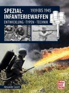 Spezial-Infanteriewaffen 1939 bis 1945 di Alexander Losert edito da Motorbuch Verlag