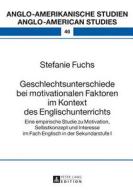 Geschlechtsunterschiede bei motivationalen Faktoren im Kontext des Englischunterrichts di Stefanie Fuchs edito da Lang, Peter GmbH