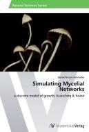 Simulating Mycelial Networks di Daniel Nicolas Hofstadler edito da AV Akademikerverlag