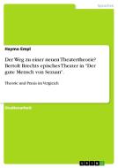Der Weg zu einer neuen Theatertheorie? Bertolt Brechts episches Theater in "Der gute Mensch von Sezuan". di Haymo Empl edito da GRIN Publishing