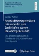 Auseinandersetzungsverfahren bei Ausscheiden eines Gesellschafters aus einer Bau-Arbeitsgemeinschaft di Martina Walther edito da Springer Fachmedien Wiesbaden