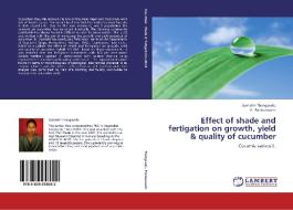 Effect of shade and fertigation on growth, yield & quality of cucumber di Sumathi Thangavelu, V. Ponnuswami edito da LAP Lambert Academic Publishing