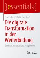Die digitale Transformation in der Weiterbildung di Erich Schäfer, Antje Ebersbach edito da Springer-Verlag GmbH