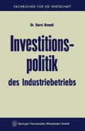 Investitionspolitik des Industriebetriebs di Horst Brandt edito da Gabler Verlag