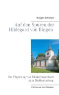 Auf den Spuren der Hildegard von Bingen di Rüdiger Schneider edito da Books on Demand