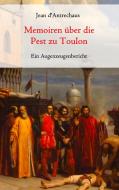 Memoiren über die Pest zu Toulon - Ein Augenzeugenbericht di Jean d'Antrechaus edito da Books on Demand