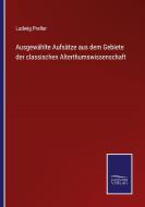 Ausgewählte Aufsätze aus dem Gebiete der classischen Alterthumswissenschaft di Ludwig Preller edito da Salzwasser-Verlag