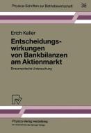 Entscheidungswirkungen von Bankbilanzen am Aktienmarkt di Erich Keller edito da Physica-Verlag HD
