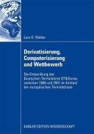 Derivatisierung, Computerisierung und Wettbewerb di Lars O. Walter edito da Gabler, Betriebswirt.-Vlg
