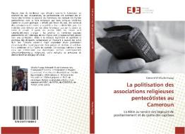La politisation des associations religieuses pentecôtistes au Cameroun di Edmond VII Mballa Elanga edito da Editions universitaires europeennes EUE