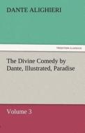 The Divine Comedy by Dante, Illustrated, Paradise, Volume 3 di Dante Alighieri edito da TREDITION CLASSICS