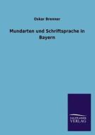 Mundarten und Schriftsprache in Bayern di Oskar Brenner edito da TP Verone Publishing
