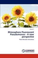 Rhizosphere Fluorescent Pseudomonas - A new perspective di Dileep C. edito da LAP Lambert Academic Publishing