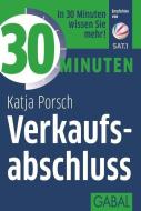 30 Minuten Verkaufsabschluss di Katja Porsch edito da GABAL Verlag GmbH