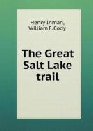 The Great Salt Lake Trail di Henry Inman, William F Cody edito da Book On Demand Ltd.