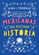 Había una Vez...Mexicanas Que Hicieron Historia di Fa Orozco, Pedro J. Fernandez edito da ALFAGUARA INFANTIL