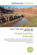 Grand Junction, Colorado di #Miller,  Frederic P. Vandome,  Agnes F. Mcbrewster,  John edito da Alphascript Publishing