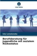 Berufsberatung für Jugendliche mit sozialem Risikostatus di Inta Leme¿onoka edito da Verlag Unser Wissen