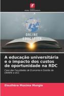 A educação universitária e o impacto dos custos de oportunidade na RDC di Eleuthère Musima Mungie edito da Edições Nosso Conhecimento