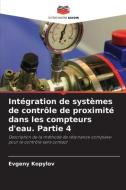 Intégration de systèmes de contrôle de proximité dans les compteurs d'eau. Partie 4 di Evgeny Kopylov edito da Editions Notre Savoir