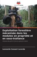 Exploitation forestière mécanisée dans les modules en propriété et en sous-traitance di Leonardo Cassani Lacerda edito da Editions Notre Savoir