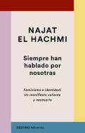 Siempre han hablado por nosotras : feminismo e identidad : un manifiesto valiente y necesario di Najat El Hachmi edito da Ediciones Destino