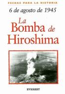 6 de Agosto de 1945: La Bomba de Hiroshima = 6 August 1945: The Bombing of Hiroshima di John Malam edito da Everest Publishing