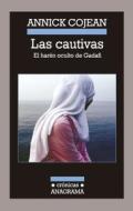 Las Cautivas: El Haren Oculto de Gadafi = The Captives di Annick Cojean edito da ANAGRAMA