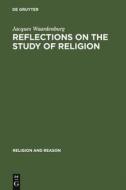 Reflections on the Study of Religion di Jacques Waardenburg edito da De Gruyter