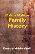 MALTBY-MALTBIE FAMILY HISTORY di DOROTHY MAL VERRILL edito da LIGHTNING SOURCE UK LTD