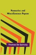 Narrative and Miscellaneous Papers di Thomas De Quincey edito da Alpha Editions
