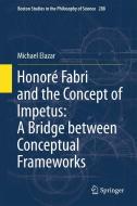 Honoré Fabri and the Concept of Impetus: A Bridge Between Conceptual Frameworks di Michael Elazar edito da SPRINGER NATURE