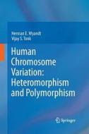 Human Chromosome Variation: Heteromorphism And Polymorphism di Herman E. Wyandt, Vijay S. Tonk edito da Springer