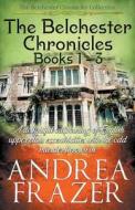 The Belchester Chronicles Books 1 - 3 di Andrea Frazer edito da JDI Publications