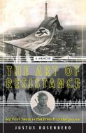 The Art of Resistance di Justus Rosenberg edito da Harper Collins Publ. USA