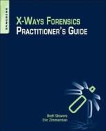 X-Ways Forensics Practitioner's Guide di Brett (Digital Forensics Practitioner Shavers edito da Syngress Media,U.S.