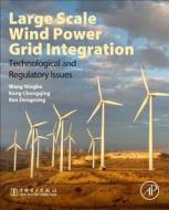 Large Scale Wind Power Grid Integration: Technological and Regulatory Issues di Ningbo Wang, Chongqing Kang, Dongming Ren edito da Academic Press