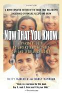 Now That You Know: A Parents' Guide to Understanding Their Gay and Lesbian Children, Updated Edition di Betty Fairchild, Nancy Hayward edito da MARINER BOOKS